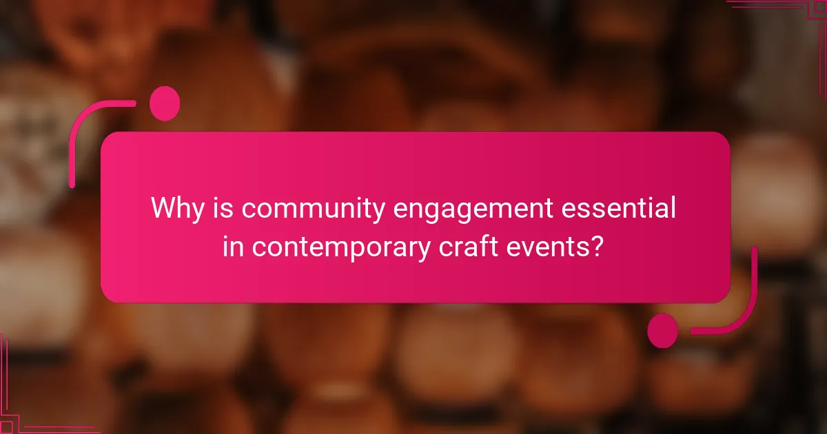 Why is community engagement essential in contemporary craft events?